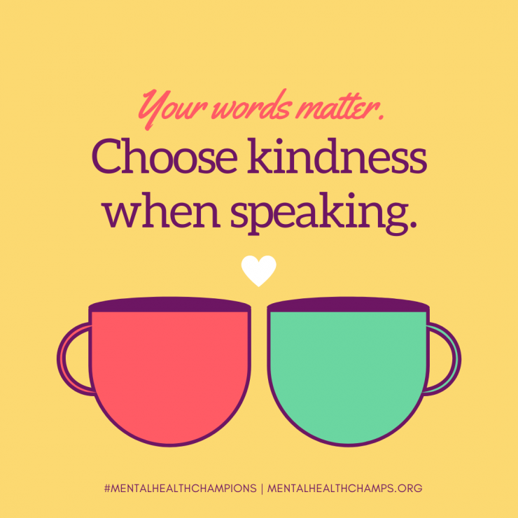Your words matter. Choose kindness when speaking.
